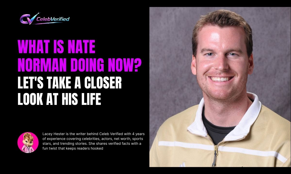 What Is Nate Norman Doing Now? Let's Take a Closer Look at His Life