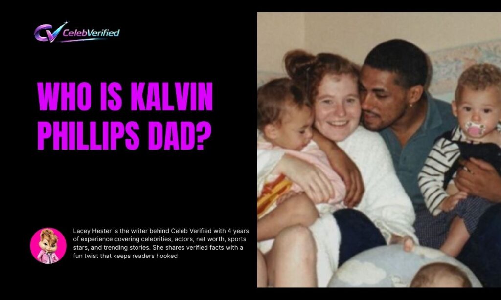 Who Is Kalvin Phillips Dad?