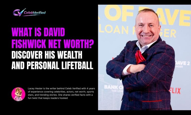 What is David Fishwick Net Worth? Discover His Wealth and Personal Life