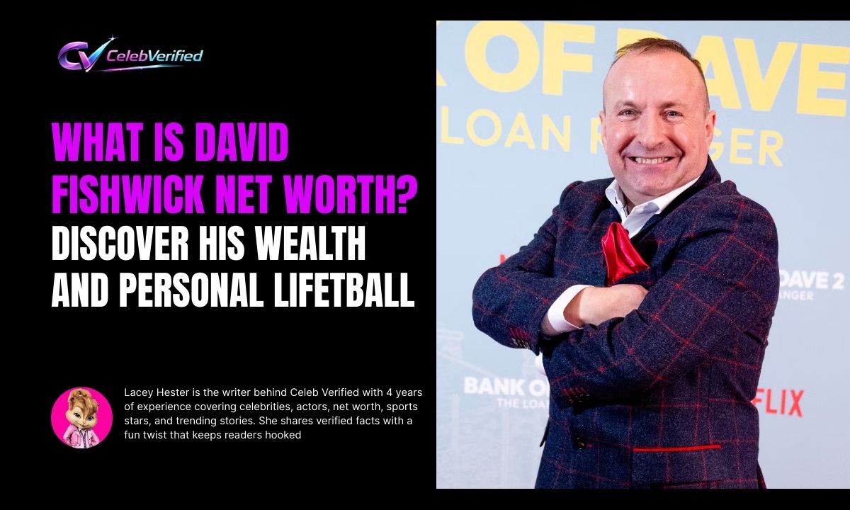 What is David Fishwick Net Worth? Discover His Wealth and Personal Life