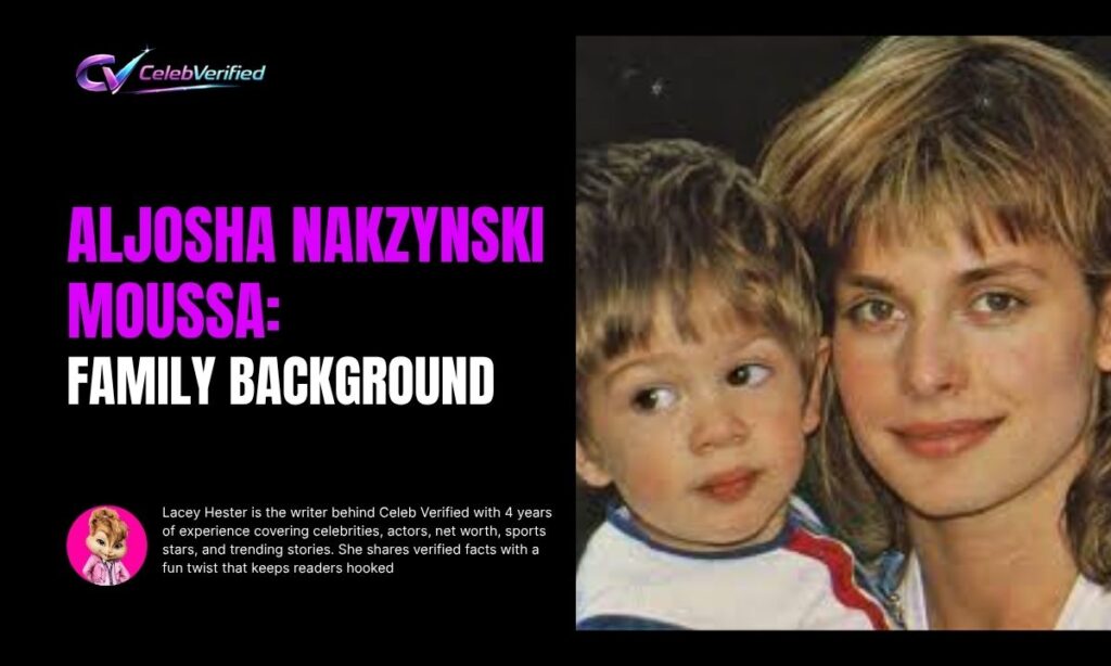Aljosha Nakzynski Moussa Family Background