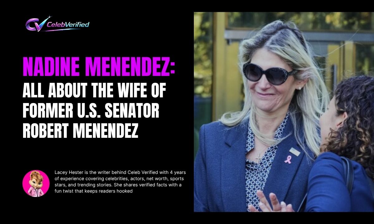 Nadine Menendez: All About the Wife of Former U.S. Senator Robert Menendez