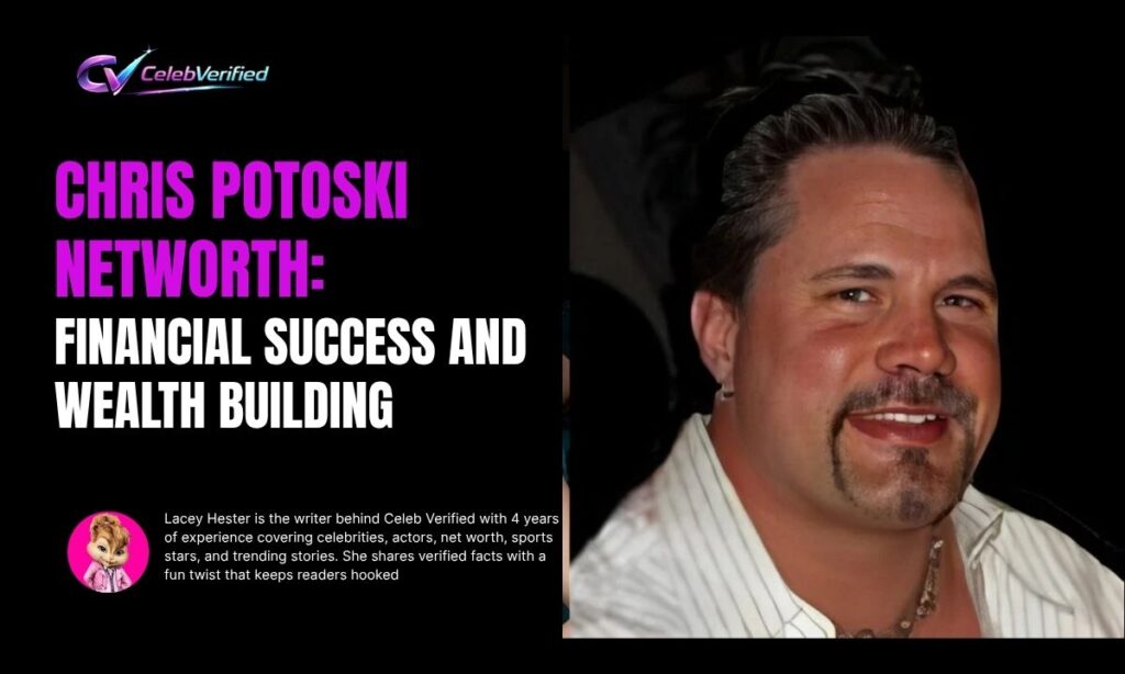 Chris Potoski Net Worth: Financial Success and Wealth Building