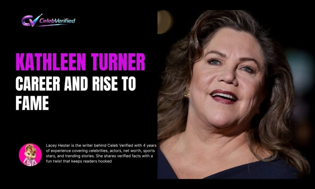 Kathleen Turner Career and Rise to Fame