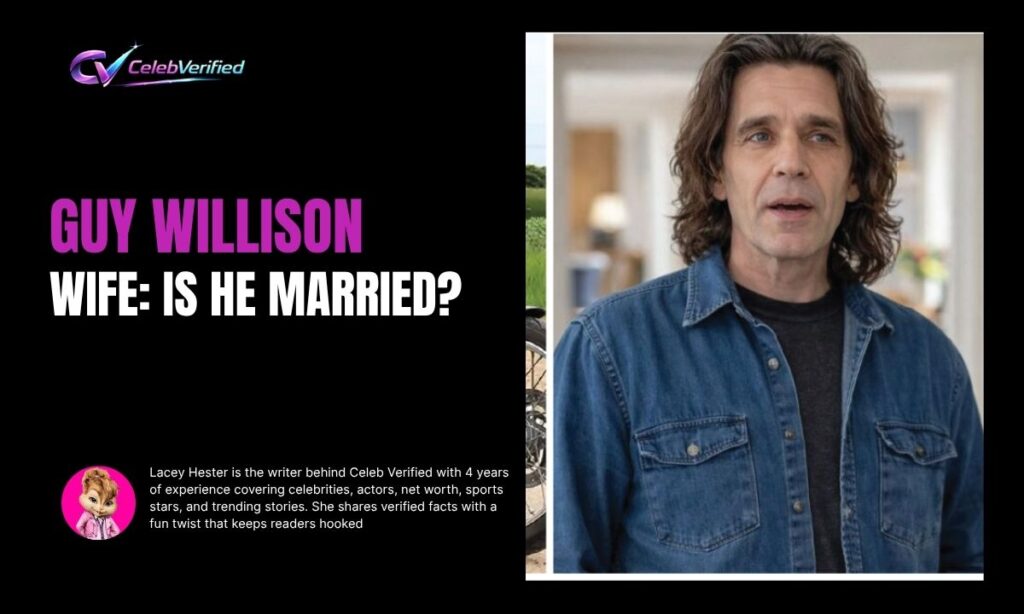 Guy Willison Wife: Is He Married?
