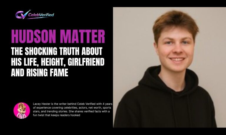Hudson Matter Revealed: The Shocking Truth About His Life, Height, Girlfriend And Rising Fame